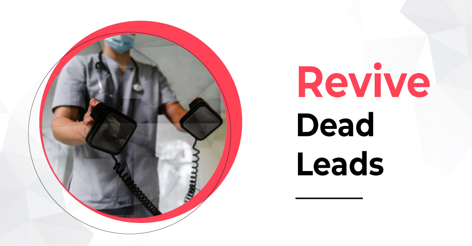 Tips That Will Help You Revive Dead Sales Leads